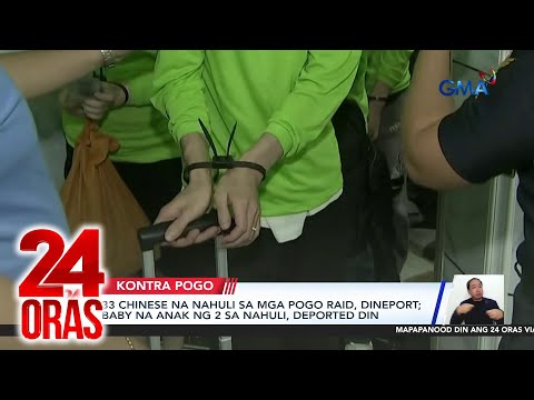 33 Chinese na nahuli sa mga POGO raid, dineport baby na anak ng 2 sa nahuli, deported din | 24 Oras