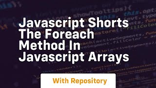 Javascript shorts the foreach method in javascript arrays