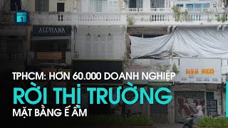 TP.HCM: Hơn 60.000 doanh nghiệp rời thị trường, mặt bằng ế ẩm | VTC1