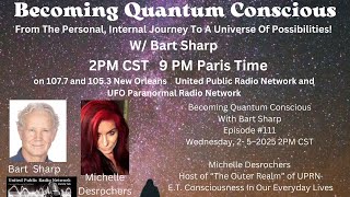 Becoming Quantum Conscious With Bart Sharp Episode #111 Wednesday, 2- 5–2025 2PM CST