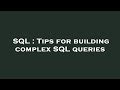 SQL : Tips for building complex SQL queries