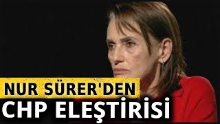 Nur Sürer: CHP’lilerin bir kısmını ırkçı buluyorum