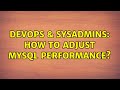 DevOps & SysAdmins: How to adjust MySQL performance? (2 Solutions!!)