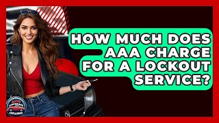 How Much Does AAA Charge For A Lockout Service? - Auto Coverage Explained