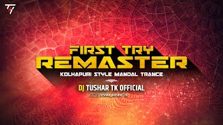 First Try | Kolhapuri Mandal Trance  Remaster | Dj Tushar Tk Kop