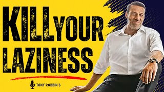 Kill Your Laziness Before It Kills Your Dreams | Tony Robbins