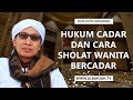 Hukum Cadar dan Cara Sholat Wanita Bercadar  - Buya Yahya Menjawab