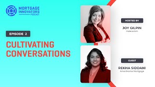 Cultivating Conversations with Joy Gilpin, Indecomm and Rekha Siddani AmeriHome Mortgage