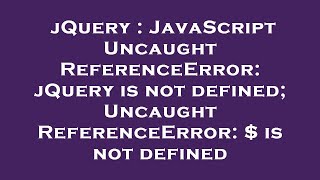 jQuery : JavaScript Uncaught ReferenceError: jQuery is not defined; Uncaught ReferenceError: $ is no