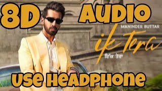 Ik Tera Song 8D Audio | Maninder Butter new Song | Use Headphone🎧 |