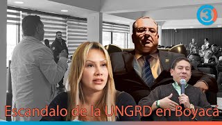 ¿Qué ha investigado el Gobierno Petro del escandalo de la UNGRD en Boyacá? Sandra Ortiz y otros