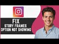 How To Fix Instagram Story Frames Option Not Showing (2024)