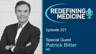 Redefining Medicine with special guest Dr. Patrick Bitter, Jr