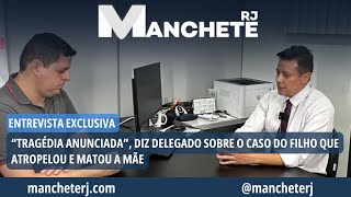 “Tragédia anunciada”, diz delegado sobre o caso do filho que atropelou e matou a mãe