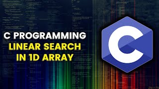 C 11 | LINEAR SEARCH ALGORITH | LINEAR SEARCH IN 1D ARRAY C PROGRAM | PROGRAMMING IN C