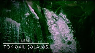 Tokiəxıl şəlaləsi Lerik rayonu, Tokiexil selalesi, Tokhiekhil waterfall Lerik region Azerbaijan