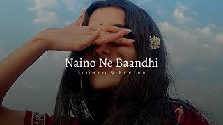 Naino Ne Baandhi [ Slowed & Reverb ] || Arko