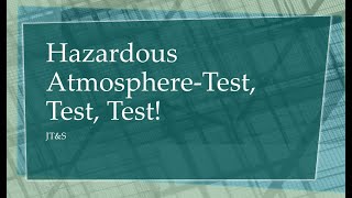 Hazardous Atmosphere Test, Test, Test!