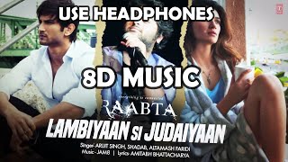 Arijit Singh : Lambiyaan Si Judaiyaan ( 8D MUSIC ) | Raabta | Sushant Rajput, Kriti Sanon | T-Series