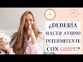 ¿Deberías hacer ayuno intermitente al tener GRIPE o resfriado?