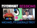 Psychonaut Sessions:   MICHAEL FITZGERALD TROY