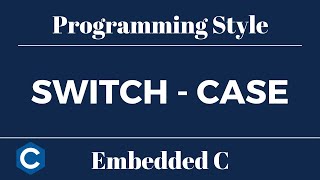 Embedded C Programming Style: Tutorial 8 - Switch Case