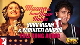Maana Ke Hum Yaar Nahin | Duet | Full Song Audio | Meri Pyaari Bindu | Sonu, Parineeti, Sachin-Jigar