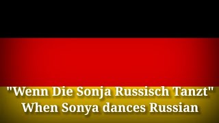 Wenn die Sonja russisch Tanzt - When Sonya dances Russian (German Lyrics \u0026 English Translation)