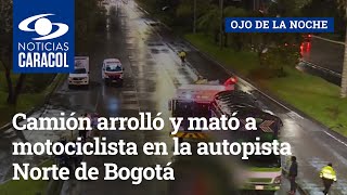 Camión arrolló y mató a motociclista en la autopista Norte de Bogotá