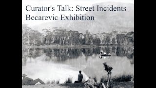 Becarevic Exhibition - Curator's Talk: Street Incidents | UOW Library