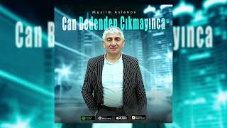 Muslim Aslanov - Can Bedenden Çıkmayınca (official video)