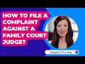 How To File A Complaint Against A Family Court Judge? - CountyOffice.org