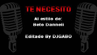 Beto Danelli - Te necesito KARAOKE