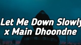 Let Me Down Slowly x Main Dhoondne Ko Zamaane Mein [Lofi Remix+Lyrics] - Arijit Singh|Alec Benjamin