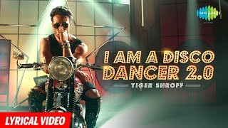 Tiger Shroff | I Am A Disco Dancer 2.0 | Lyrical Video | Benny Dayal | Salim Sulaiman | Bosco