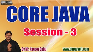 CORE JAVA (with PROJECT) tutorials || Session - 3 || by Mr. Nagoor Babu On 11-08-2020 @ 8AM