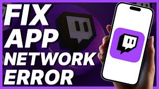 How To Fix Twitch App Network Error