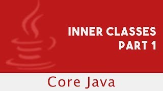 Core Java | Inner Classes Part 1 | Part 98