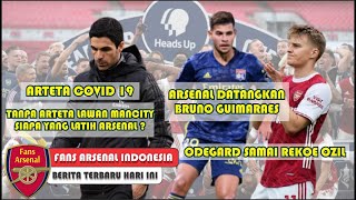 Arteta Covid ❗❗😷 Tanpa Arteta Lawan ManCity😟Bruno Guimaraes ke Arsenal👍The New Ozil😀Berita Arsenal