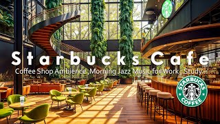 Soft Starbucks Morning Music - Positive Starbucks Jazz Music | Starbucks Music 11 Hours of Healing ☕