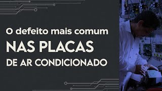 O defeito mais comum nas placa de Ar-Condicionados