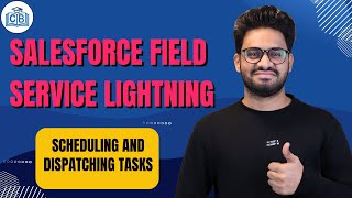 Salesforce Field Service Lightning Scheduling and Dispatching Tasks | SFSL Essentials | CyberBrainer