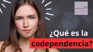 ¿Qué es la codependencia?