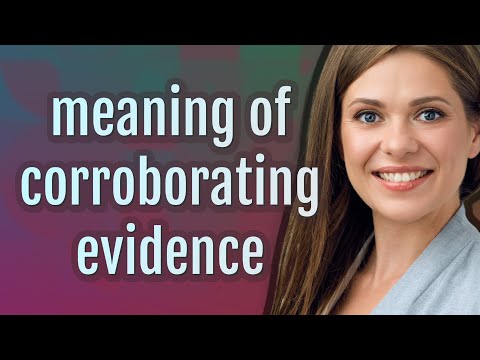 What is corroborating evidence?