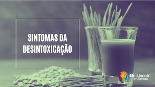 SINTOMAS DA DESINTOXICAÇÃO - ELES PODEM SER BONS OU RUINS