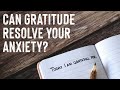 Can Gratitude Resolve Anxiety?