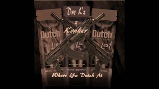 Where Ya Dutch At _ Dre L'z ft. Konker