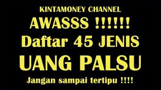 45 JENIS UANG PALSU INDONESIA - AWASSS !!!! JANGAN SAMPAI TERTIPU !!!!!