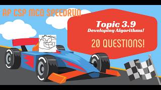 AP CSP Topic 3.9 - Developing Algorithms - Speedrun! 20 MCQs