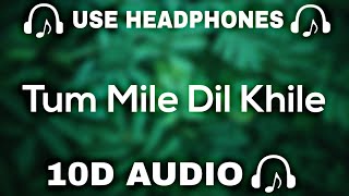 Tum Mile Dil Khile (10D Audio) Sad Song || Use Headphones 🎧 - 10D SOUNDS